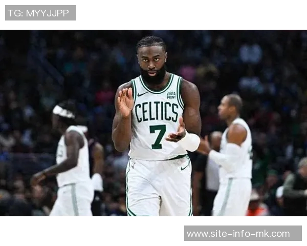 杰伦布朗分享助攻秘诀积极研究录像提升队友进攻参与度